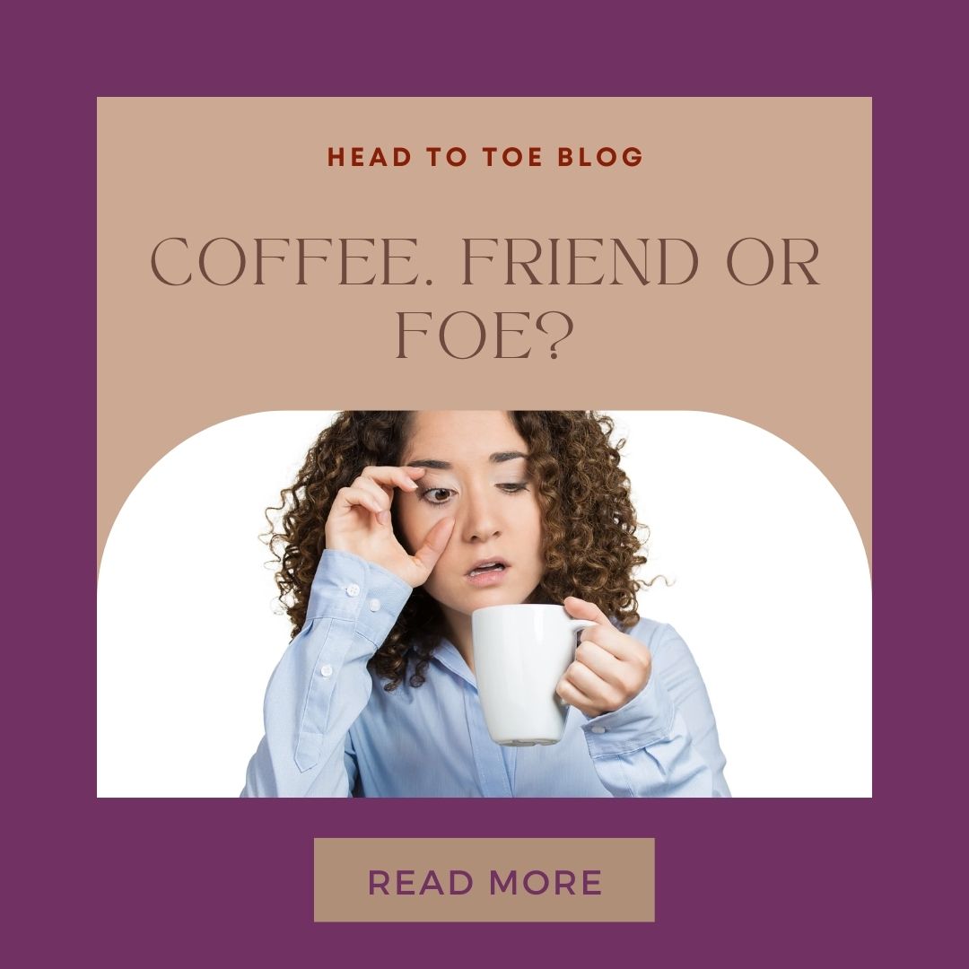 Coffee. Friend or foe?